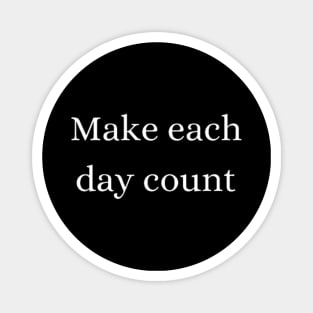 "Make each day count" Magnet